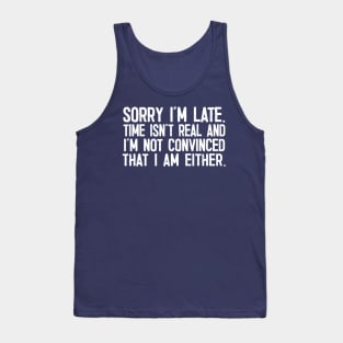 Sorry I'm Late - Time Isn't Real Tank Top